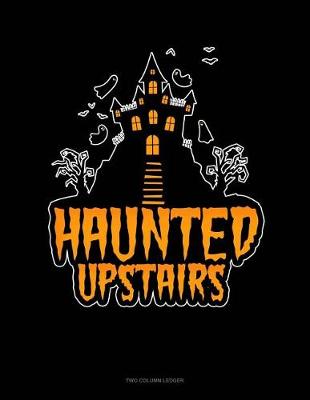 Book cover for Haunted Upstairs