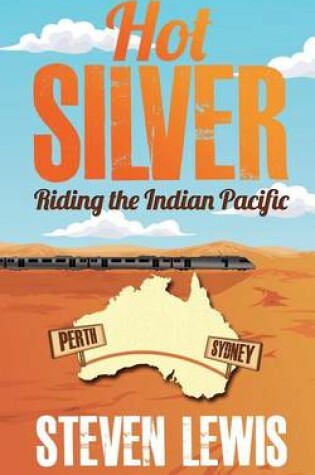 Cover of Hot Silver - Riding the Indian Pacific
