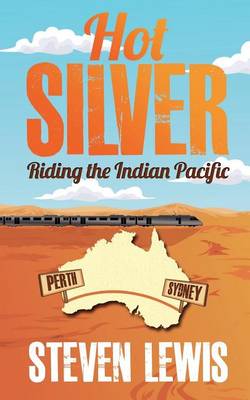 Book cover for Hot Silver - Riding the Indian Pacific