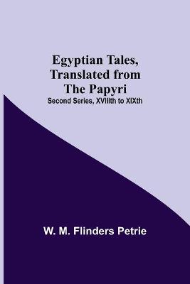 Book cover for Egyptian Tales, Translated From The Papyri; Second Series, Xviiith To Xixth