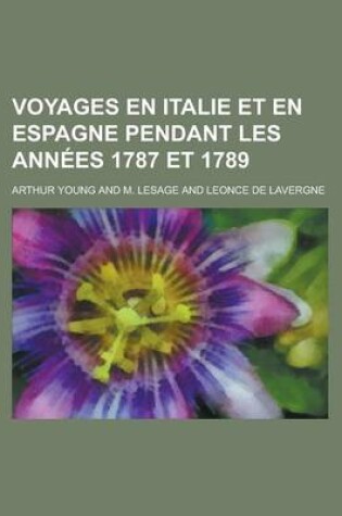 Cover of Voyages En Italie Et En Espagne Pendant Les Annees 1787 Et 1789; Pendant Les Annees 1787 Et 1789