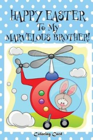 Cover of Happy Easter To My Marvelous Brother! (Coloring Card)