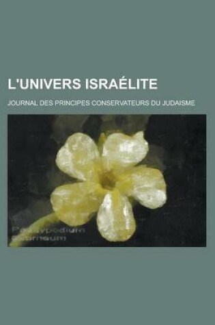 Cover of L'Univers Israelite; Journal Des Principes Conservateurs Du Judaisme