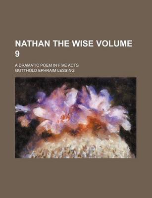 Book cover for Nathan the Wise Volume 9; A Dramatic Poem in Five Acts