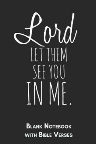 Cover of Lord let them see you in me Blank Notebook with Bible Verses