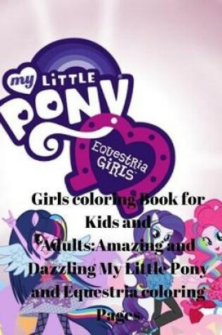 Cover of My Little Pony and the Equestria Girls Coloring Book for Kids and Adults