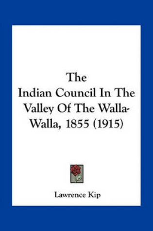 Cover of The Indian Council in the Valley of the Walla-Walla, 1855 (1915)