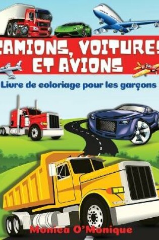 Cover of Livre de Coloriage de Camions, Voitures et Avions Pour Garçons