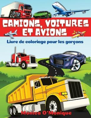 Book cover for Livre de Coloriage de Camions, Voitures et Avions Pour Garçons