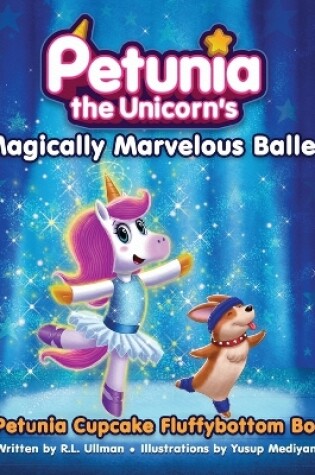 Cover of Petunia the Unicorn's Magically Marvelous Ballet