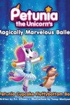 Book cover for Petunia the Unicorn's Magically Marvelous Ballet