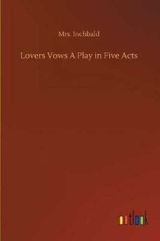 Cover of Lovers Vows A Play in Five Acts