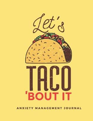 Cover of Let's Taco 'bout It Anxiety Management Journal