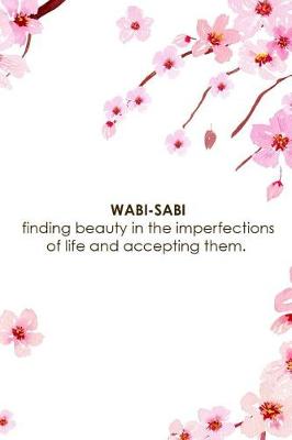 Book cover for Wabi-Sabi Finding Beauty In The Imperfections Of Life And Accepting Them.