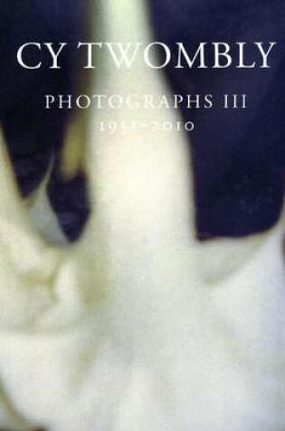 Cover of Cy Twombly: Photographs III 1951 - 2010