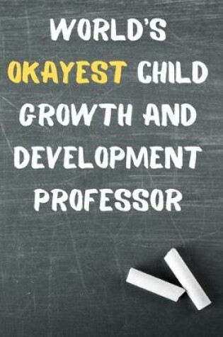 Cover of World's Okayest Child Growth and Development Professor