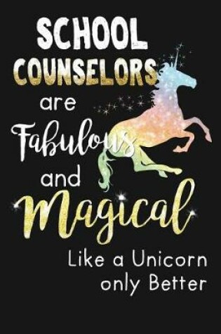 Cover of School Counselors Are Fabulous & Magical Like A Unicorn Only Better