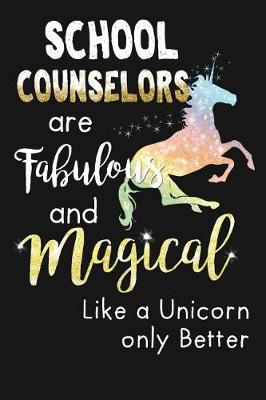 Book cover for School Counselors Are Fabulous & Magical Like A Unicorn Only Better