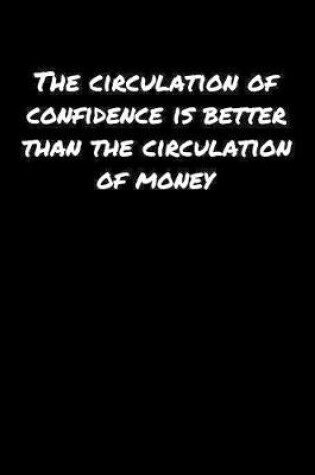 Cover of The Circulation Of Confidence Is Better Than The Circulation Of Money