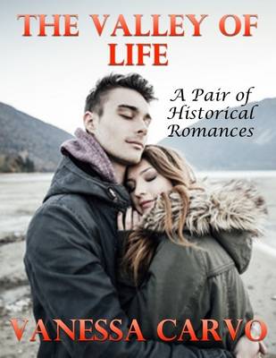 Book cover for The Valley of Life: A Pair of Historical Romances