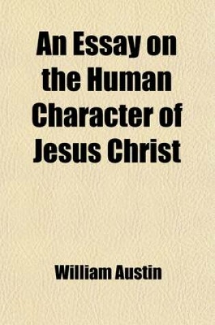 Cover of An Essay on the Human Character of Jesus Christ