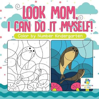 Book cover for Look Mom, I Can Do It Myself! Color by Number Kindergarten