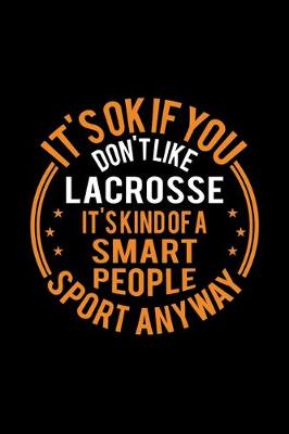 Book cover for It's Okay If You Don't Like Lacrosse It's Kind Of A Smart People Sport Anyway