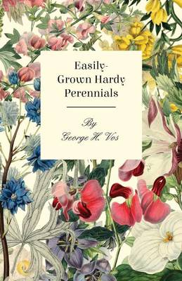 Book cover for Easily-Grown Hardy Perennials - Being a Description, with Notes on Habit and Uses, and Directions for Culture and Propagation, of Scotland Perennial and Some Biennial Outdoor Plants, Bulbs, and Tubers