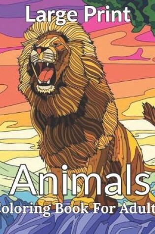 Cover of Large Print Animals Coloring Book For Adults