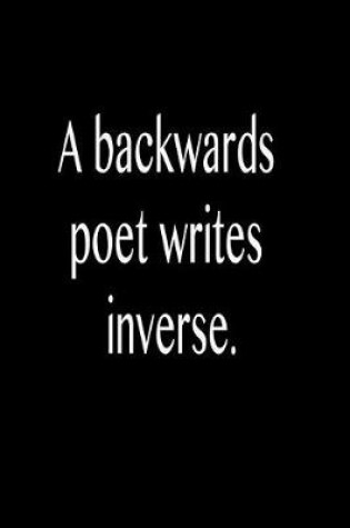 Cover of A Backwards Poet Writes Inverse.