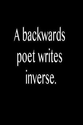 Book cover for A Backwards Poet Writes Inverse.