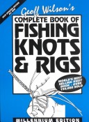The Complete Book of Fishing Knots and Rigs by Geoff Wilson