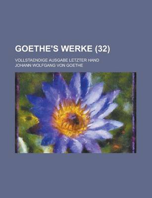 Book cover for Goethe's Werke (32 ); Vollstaendige Ausgabe Letzter Hand