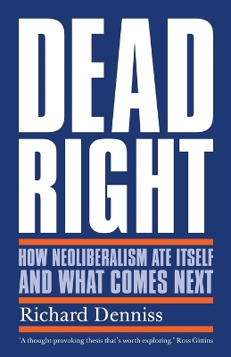 Book cover for Dead Right: How Neoliberalism Ate Itself and What Comes Next