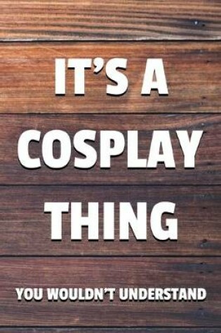 Cover of It's a Cosplay Thing You Wouldn't Understand