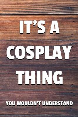 Book cover for It's a Cosplay Thing You Wouldn't Understand