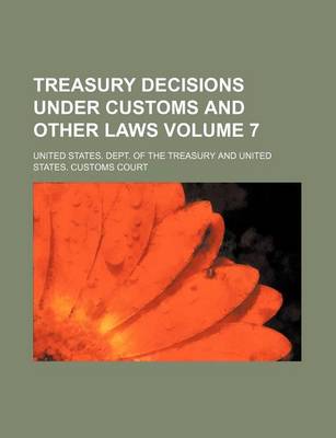 Book cover for Treasury Decisions Under Customs and Other Laws Volume 7