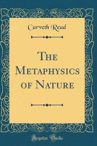 Cover of The Metaphysics of Nature (Classic Reprint)