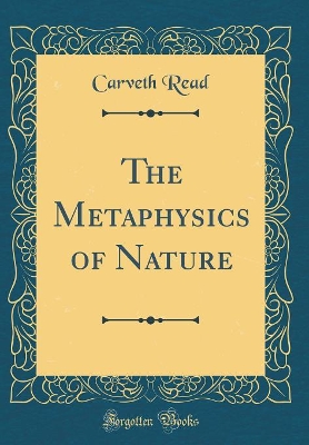 Book cover for The Metaphysics of Nature (Classic Reprint)