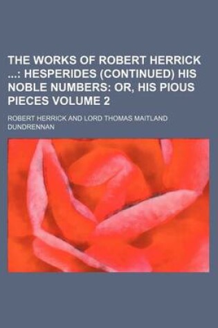 Cover of The Works of Robert Herrick Volume 2; Hesperides (Continued) His Noble Numbers Or, His Pious Pieces