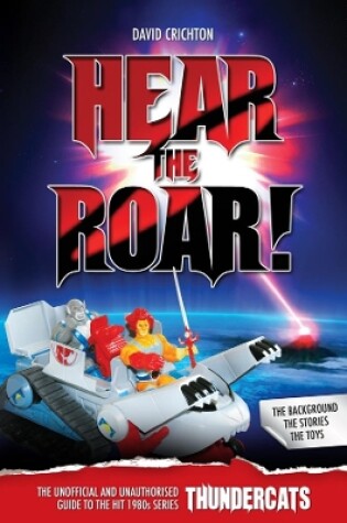 Cover of Hear the Roar: The Unofficial and Unauthorised Guide to ThunderCats