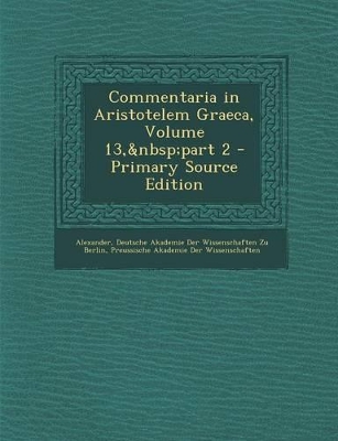 Book cover for Commentaria in Aristotelem Graeca, Volume 13, Part 2