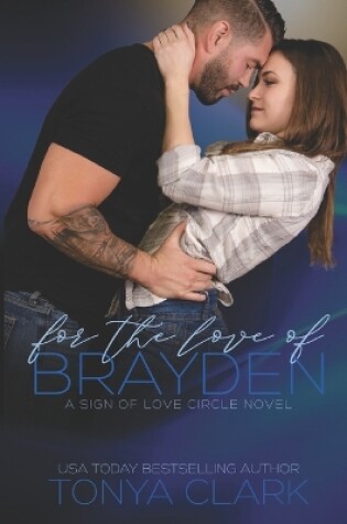 Cover of For the Love of Brayden (A Sign of Love Circle Novel)