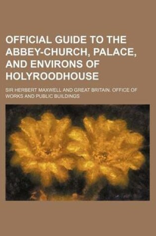 Cover of Official Guide to the Abbey-Church, Palace, and Environs of Holyroodhouse