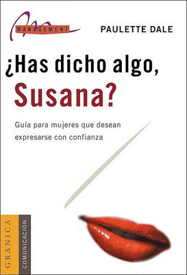 Book cover for Has Dicho Algo, Susana?: Guia Para Mujeres Que Desean Expresarse Con Confianza