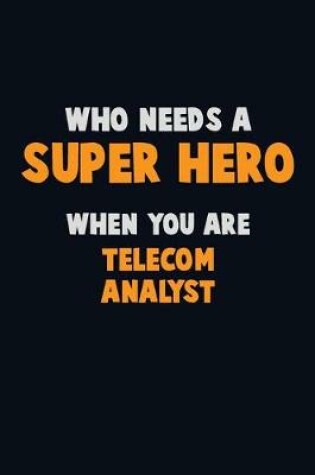 Cover of Who Need A SUPER HERO, When You Are Telecom Analyst