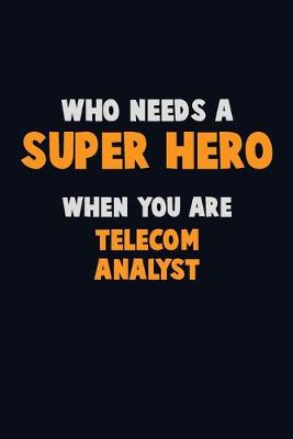 Book cover for Who Need A SUPER HERO, When You Are Telecom Analyst