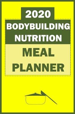 Book cover for 2020 Bodybuilding Nutrition Meal Planner