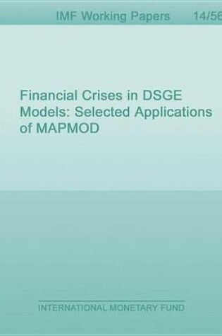 Cover of Financial Crises in Dsge Models: Selected Applications of Mapmod