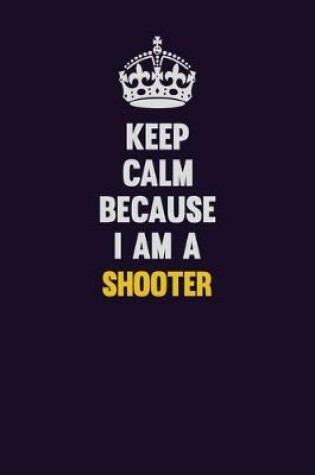Cover of Keep Calm Because I Am A shooter